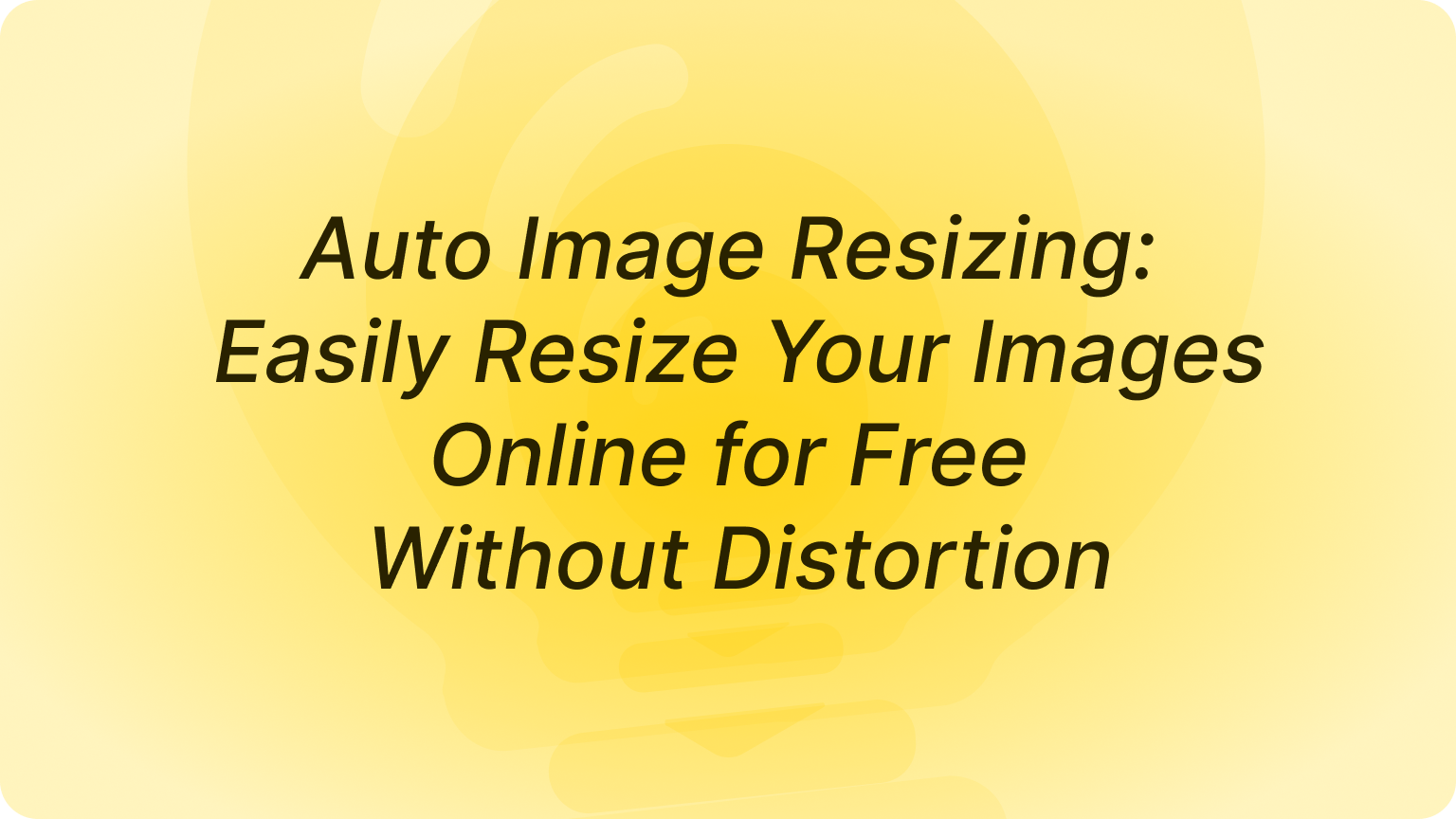 Auto Image Resizing Easily Resize Your Images Online for Free Without