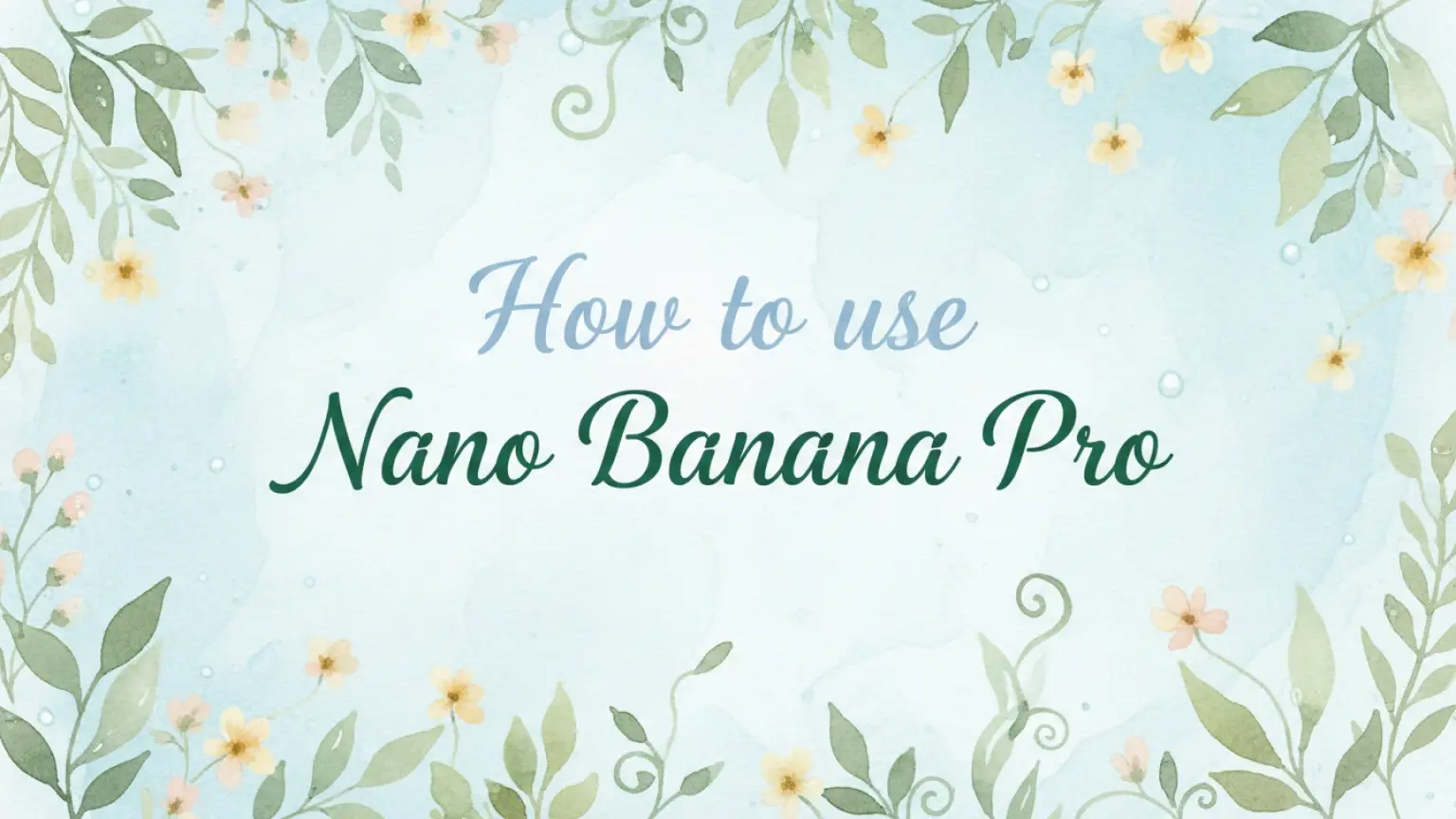 How to Use Nano Banana Pro? Follow the Step-by-Step Guide!
